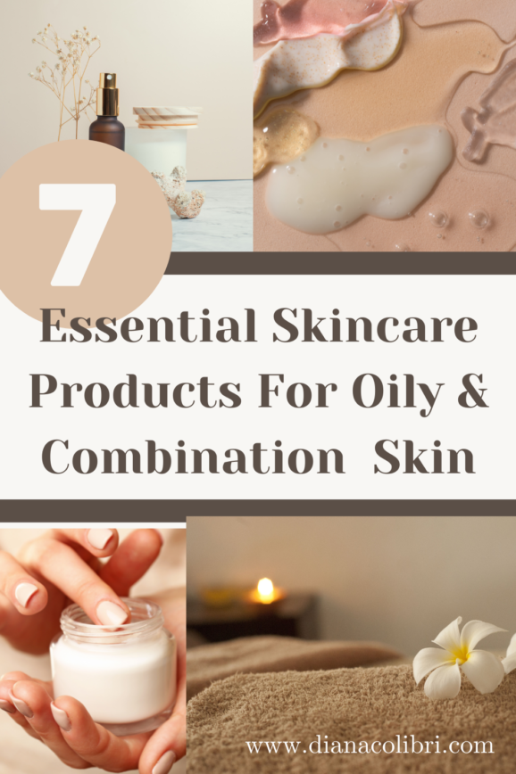 7 Essential Skincare Products for Oily & Combination Skin - Diana Colibri